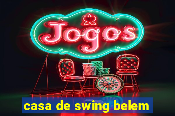 casa de swing belem